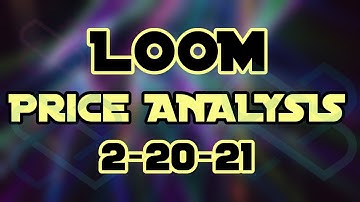 Crypto Markets & Loom Network Crypto Token LOOMUSD Price Prediction & Technical Analysis 2/20/21