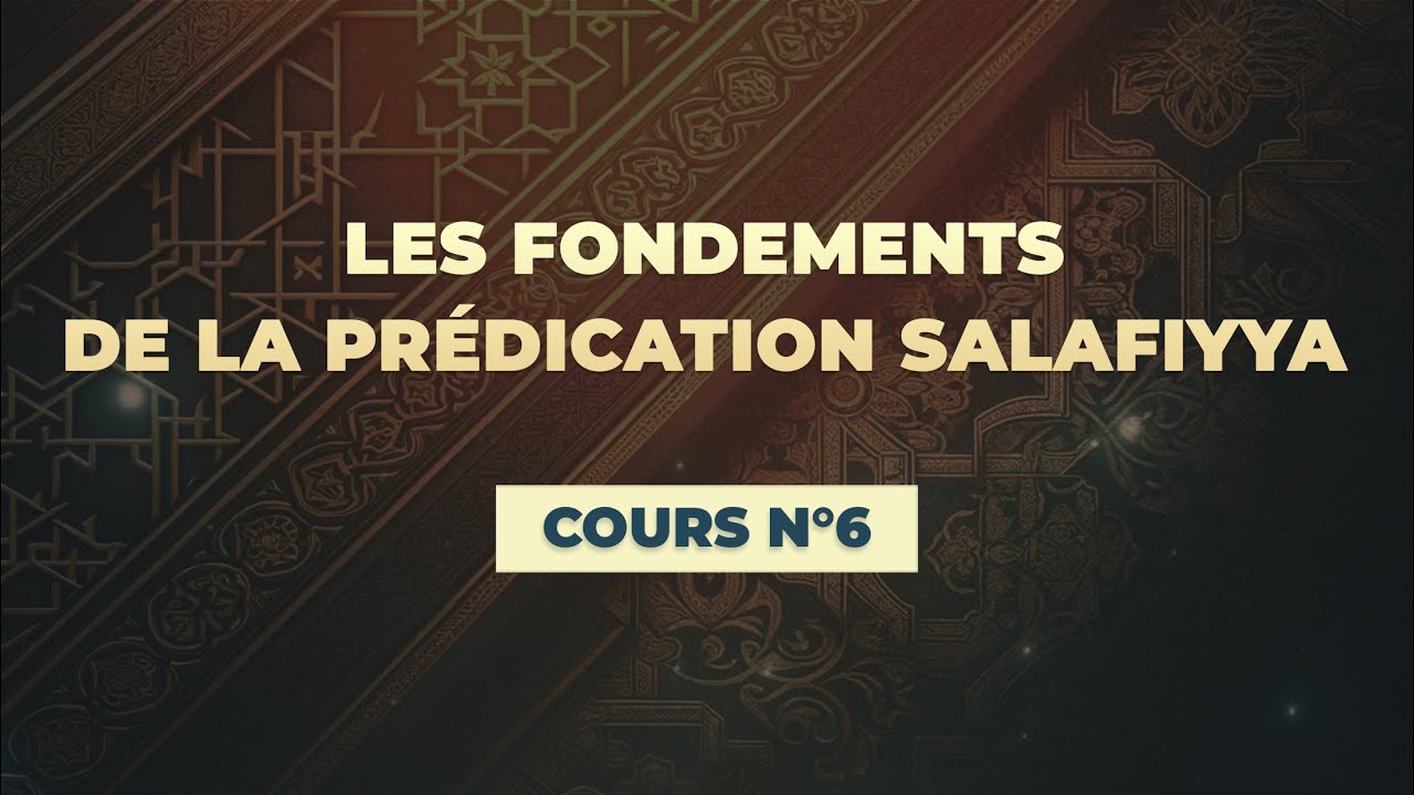 #6 | L’attachement ferme aux savants de la Sounnah | Les fondements de la prédication Salafiyya