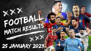 Football Match Results Today 25 January 2023