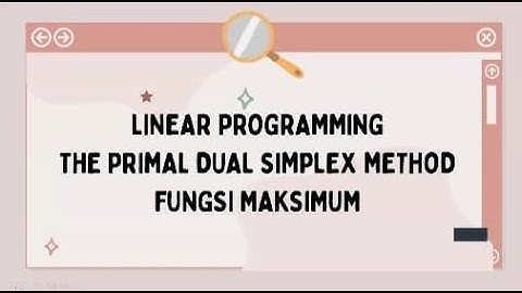 Linear Programming The Primal Dual Simplex Method Fungsi Maksimum (Kelas D, Kel. 9) Ganjil 2022/2023