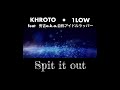KHROTO. 1LOW feat 秀吉a.k.a.自称アイドルラッパー [ Spit it out ]  Lyric Video Movie by Kicker