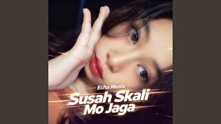 Susah Skali Mo Jaga
