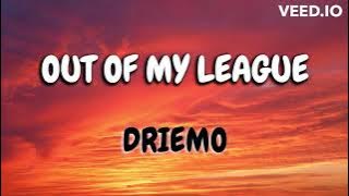 Driemo -Out of my league (Mzaliwa Album )Lyrics