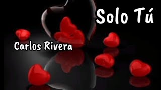 Carlos Rivera - Solo Tú (letra)