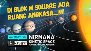 NIRMANA KINETIC SPACE BLOK M SQUARE, AN IMMERSIVE EXHIBITION OF KINETIC ART