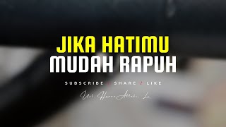JIKA HATIMU MUDAH RAPUH - CERAMAH USTADZ HANAN ATTAKI TERBARU
