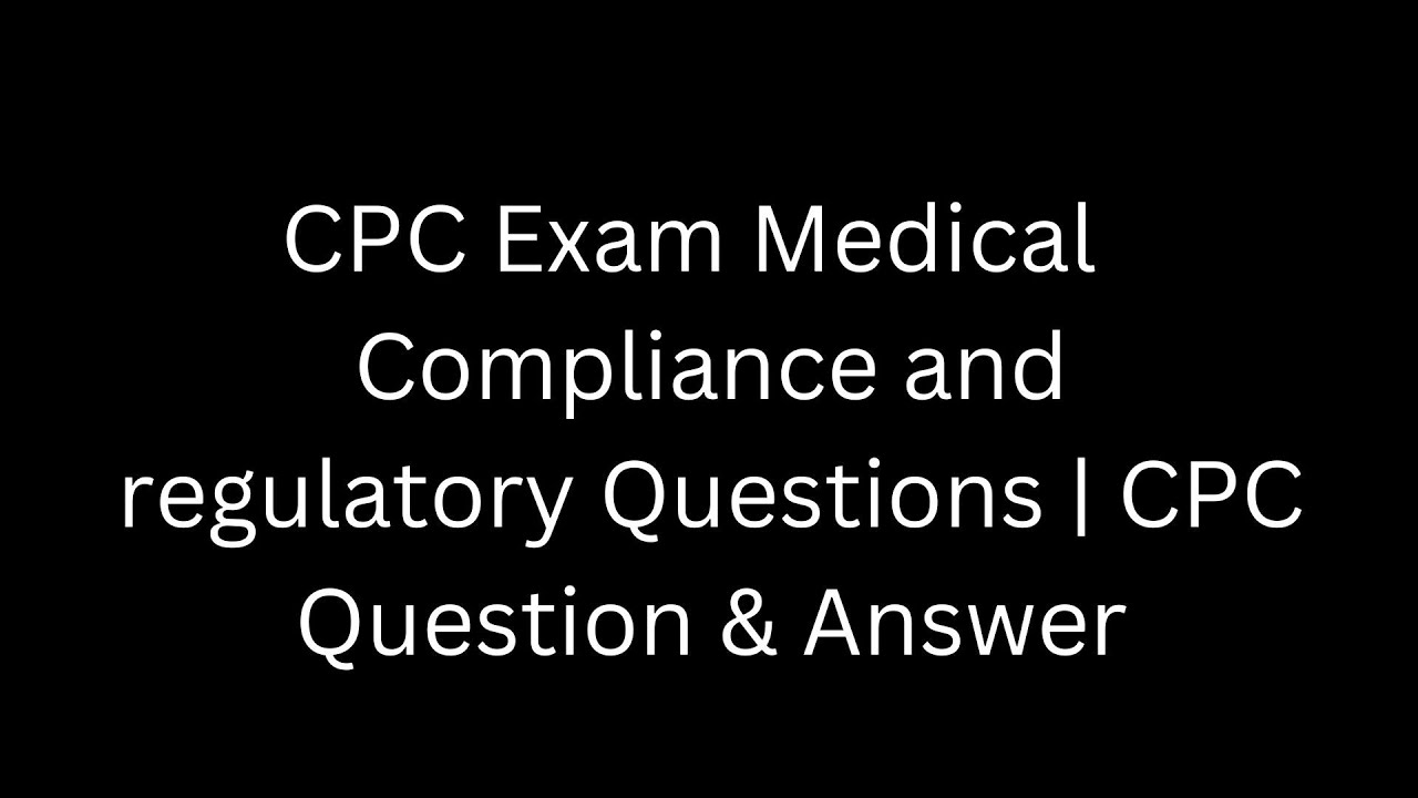 CPC Exam Practice Questions COMPLIANCE AND REGULATORY PRACTICE