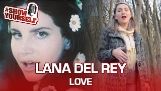 Lana Del Rey - Love cover. Кристина Дорофеева #ShowYourself