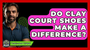 Do Clay Court Shoes Make A Difference? - The Racket Xpert