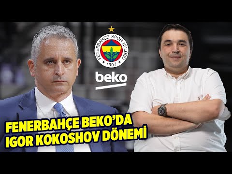 Kaan Kural, Fenerbahçe Beko'nun Yeni Başantrenörü Igor Kokoshov'u yorumladı