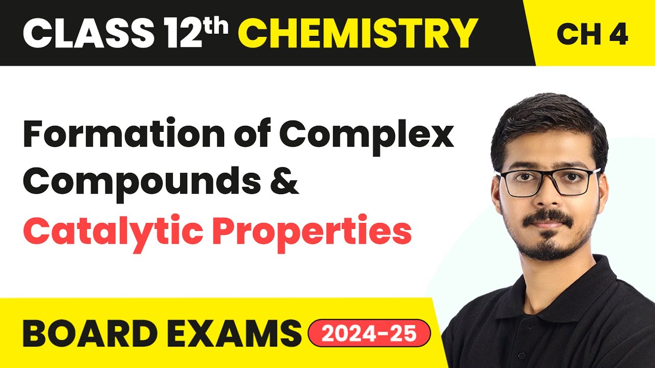 Formation of Complex Compounds & Catalytic Properties | Class 12 Chemistry Chapter 4 | CBSE 2025-26