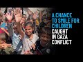 A chance to smile for children caught in gaza conflict