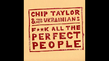 Fuck All The Perfect People - Chip Taylor & The New Ukrainians (legendado)