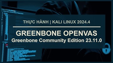 Kali Linux : cài đặt Greenbone OpenVAS (community - 23.11.0) để quét lỗ hổng và mối đe dọa | LOFI