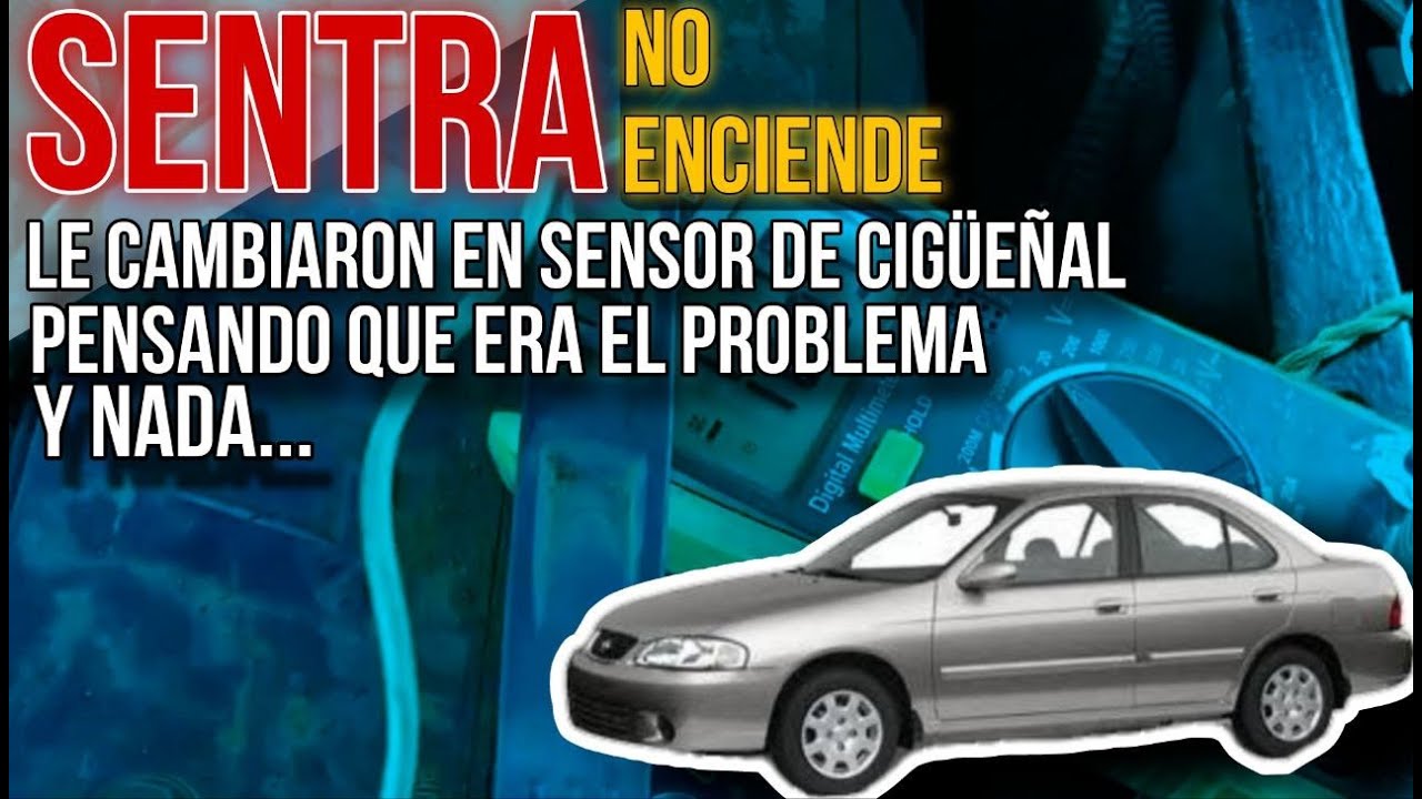 Nissan Sentra 2001, cambiaron sensor CKP y seguía sin encender.
