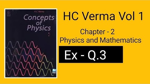 Hc verma physics and mathematics question 3 || Hc verma physics and mathematics exercise solutions