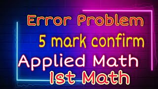  Error Problem  5 Mark 99%  Confirm - Applied Math -Honours 4th Year - Sudipta Das - Pi Math Club