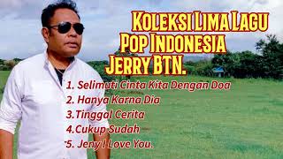 Lima Lagu Koleksi// Pop Indonesia// Jerry BTN.