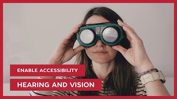 Enable accessibility - episode 3 | Hearing and Vision