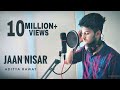 Jaan nisaar  cover song  aditya rawat  kedarnath  arijit singh  sushant singh rajput