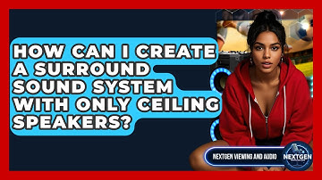 How Can I Create A Surround Sound System With Only Ceiling Speakers? - NextGen Viewing and Audio