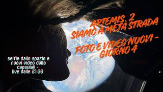 LIVE -Artemis II - Giorno 4 - Siamo oltre metà strada! Nuove foto e AGGIORNAMENTI