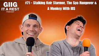 Giig It A Rest #71 - Stalking Keir Starmer, The Spa Hangover & A Monkey With IBS