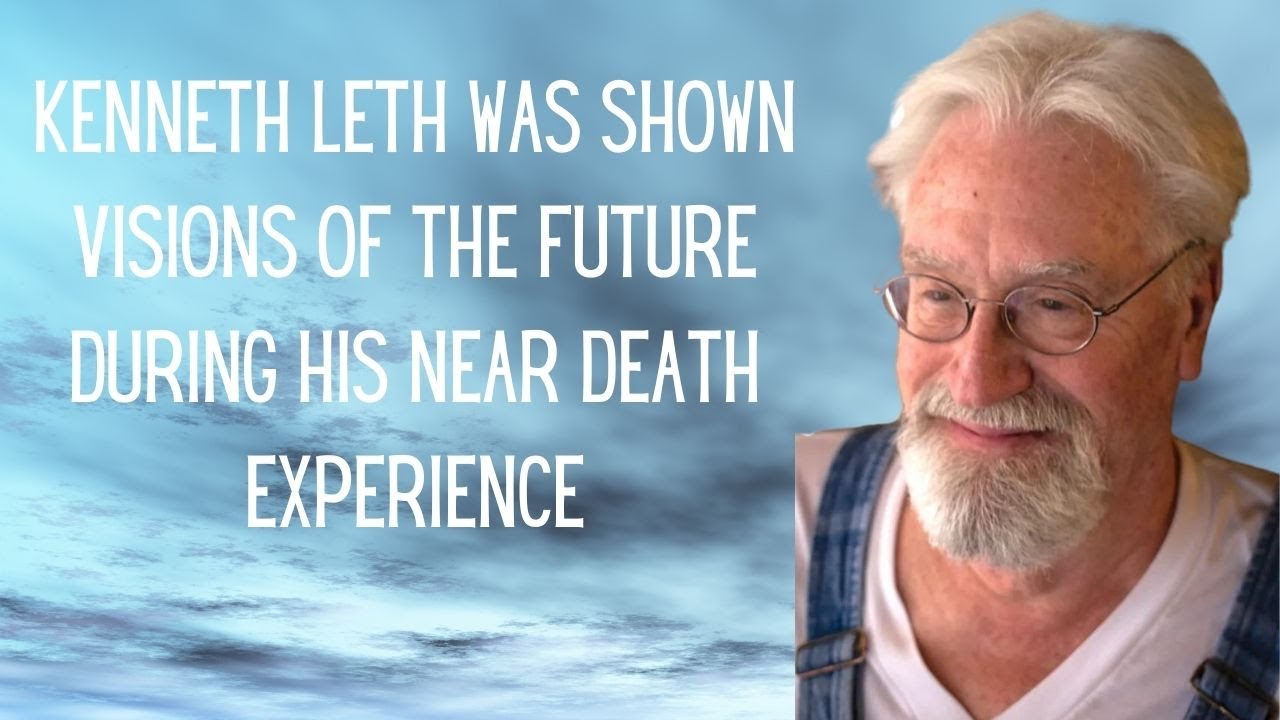 KENNETH LETH WAS SHOWN VISIONS OF THE FUTURE DURING HIS NEAR DEATH ...