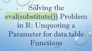 Solving the eval(substitute()) Problem in R: Unquoting a Parameter for data.table Functions