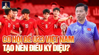 VCK U23 CHÂU Á - CƠ HỘI NÀO ĐỂ U23 VIỆT NAM TẠO NÊN ĐIỀU KỲ DIỆU?