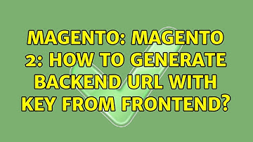 Magento: Magento 2: How to generate backend url with key from frontend? (2 Solutions!!)