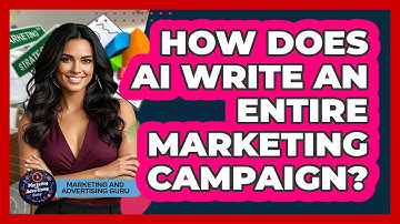 How Does AI Write An Entire Marketing Campaign? - Marketing and Advertising Guru