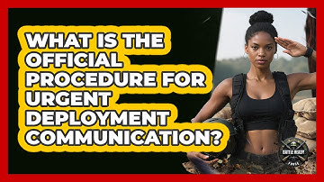 What Is The Official Procedure For Urgent Deployment Communication?