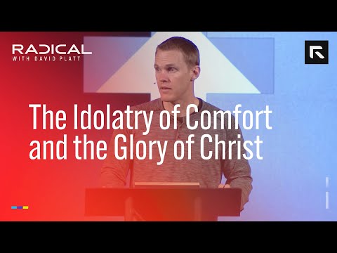 The Idolatry of Comfort and the Glory of Christ || David Platt