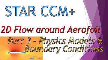 STAR-CCM Tutorial | 2D Aerofoil | Part 3 - Physics Model and Boundary Conditions