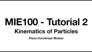 MIE100 - Tutorial 2: Plane Curvilinear Motion