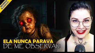 ELA NUNCA PARAVA DE ME OBSERVAR! – A BONECA DO MAL