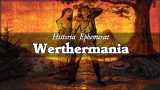 Werthermania | Historia Ephemera