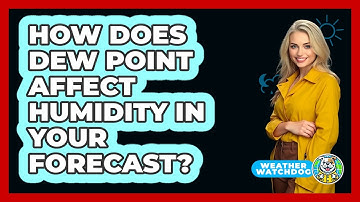 How Does Dew Point Affect Humidity In Your Forecast? - Weather Watchdog