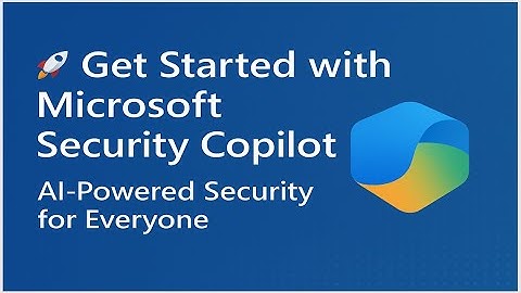 🚀 Get Started with Microsoft Security Copilot AI-Powered Security for Everyone