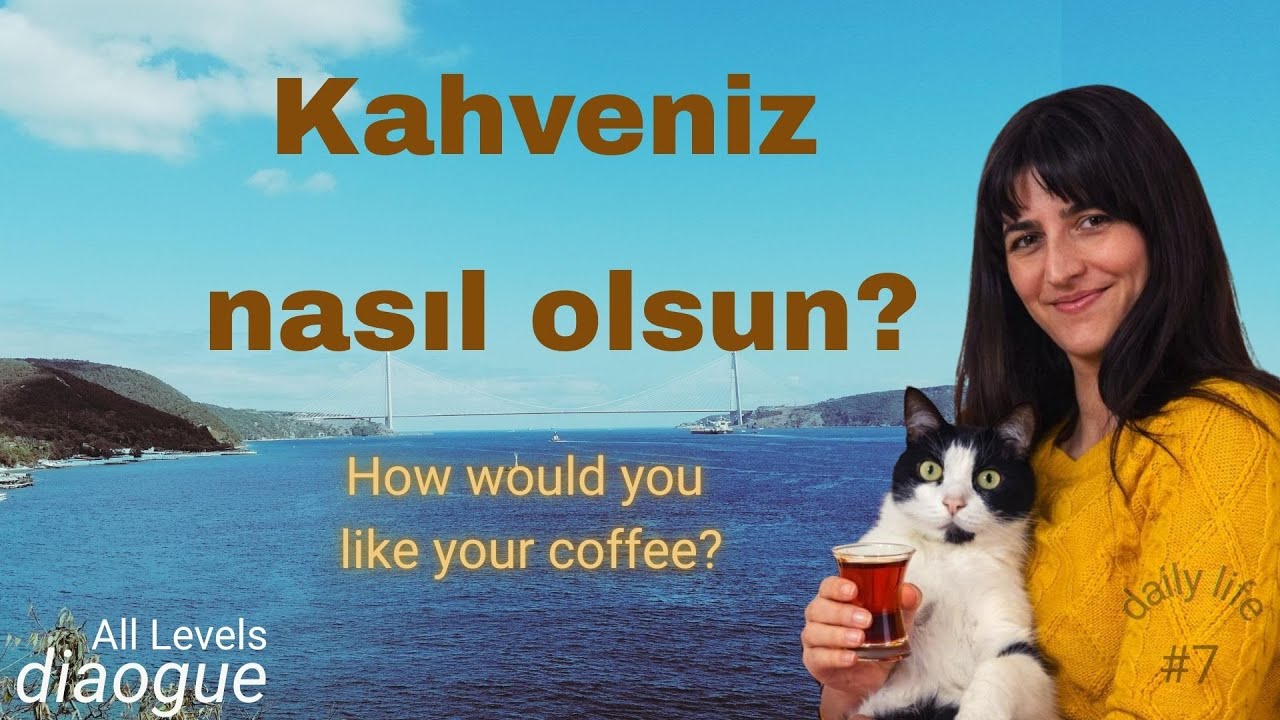 Kahveniz Nasıl Olsun? (How Would You Like Your Coffee?)