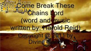 Video thumbnail of "Come Break These Chains Lord"