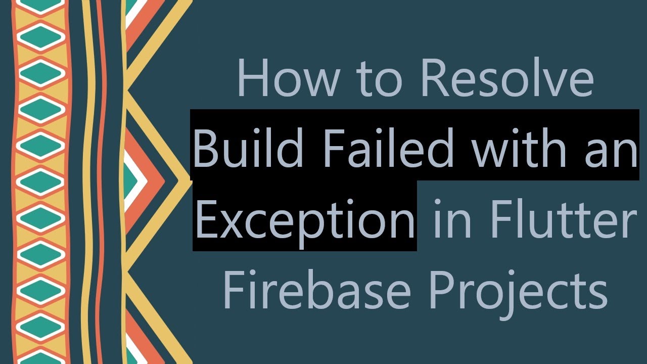 How to Resolve Build Failed with an Exception in Flutter Firebase Projects
