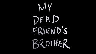 My Dead Friend's Brother (A Short Film)