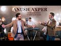 Arsen & Aharon Alchangyans - Anush Axper //2020//