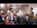 Arsen & Aharon Alchangyans - ANUSH AXPER