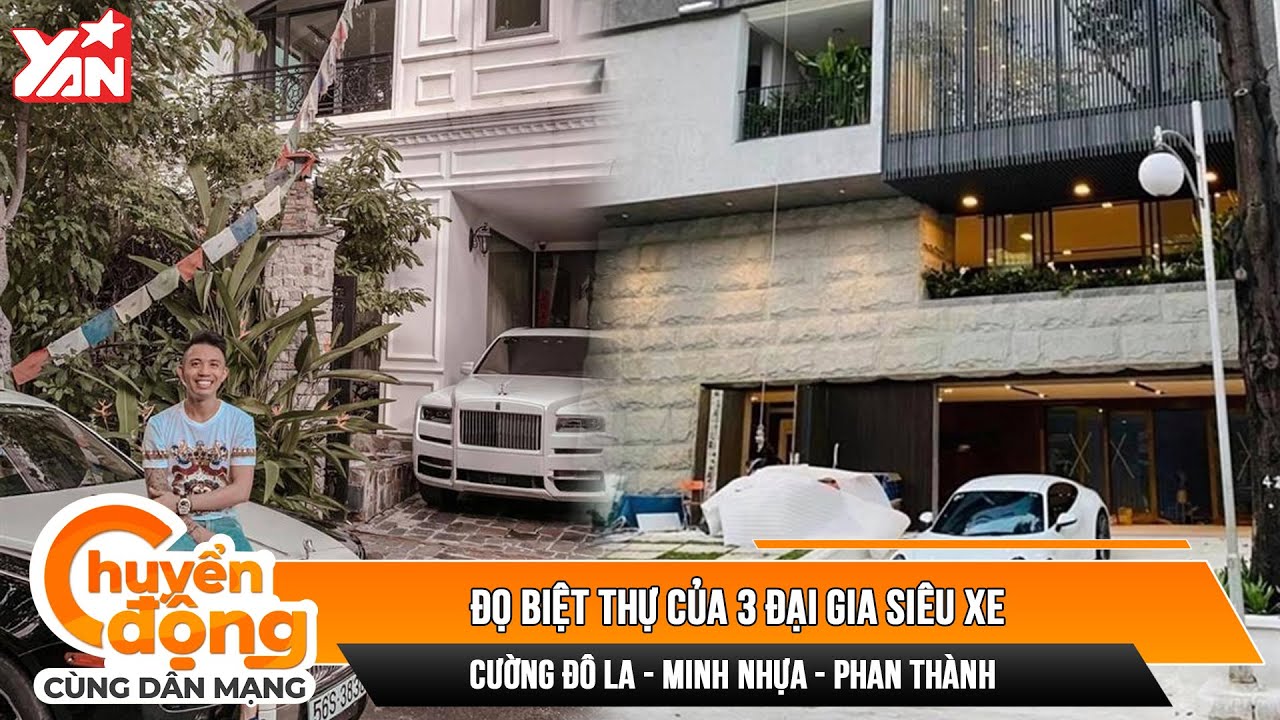 Đọ biệt thự của 3 đại gia siêu xe Cường Đô La - Minh Nhựa - Phan Thành