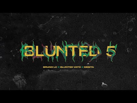 Bruno LC, Blunted Vato, Mesita - BLUNTED 5