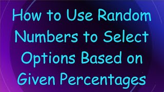 How to Use Random Numbers to Select Options Based on Given Percentages