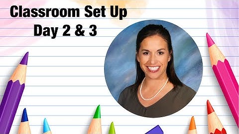 Classroom Set Up Day 2 & 3